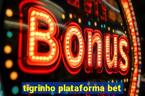 tigrinho plataforma bet